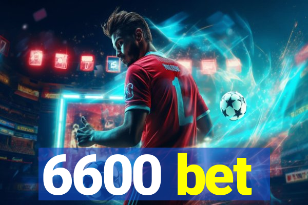 6600 bet